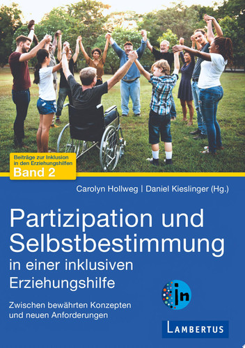 Partizipation und Selbstbestimmung in einer inklusiven Erziehungshilfe Zwischen bewährten Konzepten und neuen Anforderungen