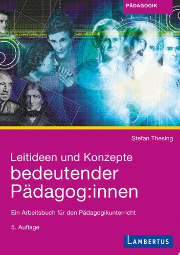 Leitideen und Konzepte bedeutender Pädagog:innen Ein Arbeitsbuch für den Pädagogikunterricht