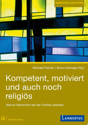 Kompetent, motiviert und auch noch religiös Warum Menschen bei der Caritas arbeiten