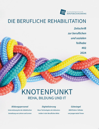 Knotenpunkt Reha, Bildung und IT Die berufliche Rehabilitation -Zeitschrift zur beruflichen und sozialen Teilhabe - Heft 2-2024