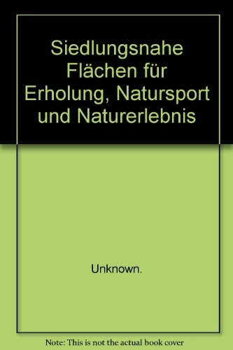 Siedlungsnahe Flächen für Erholung, Natursport und Naturerlebnis Ergebnisse des F+E-Vorhabens 805 87 001 des Bundesamtes für Naturschutz