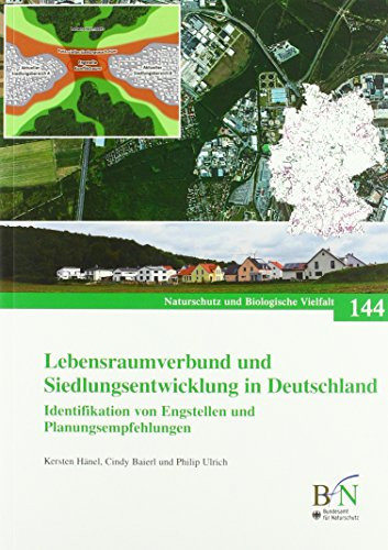 Lebensraumverbund und Siedlungsentwicklung in Deutschland Identifikation von Engstellen und Planungsempfehlungen : Ergebnisse des F+E-Vorhabens (FKZ 3512 82 0700) "Optimierung von Engstellen in den Lebensraumnetzwerken"