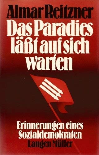 Das Paradies lässt auf sich warten: Erinnerungen eines Sozialdemokraten (German Edition)