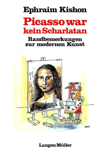 Picasso war kein Scharlatan Randbemerkungen zur modernen Kunst ; e. satir. Farce mit Prolog, Epilog u.d. Abb. von 80 modernen u. alt(mod.). Meisterwerken