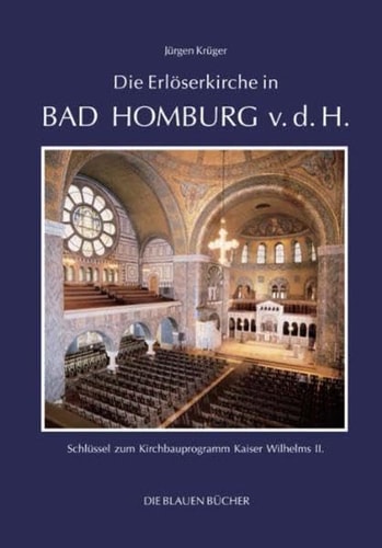 Die Erlöserkirche in Bad Homburg v.d.H. Schlüssel zum Kirchbauprogramm Kaiser Wilhelms II.