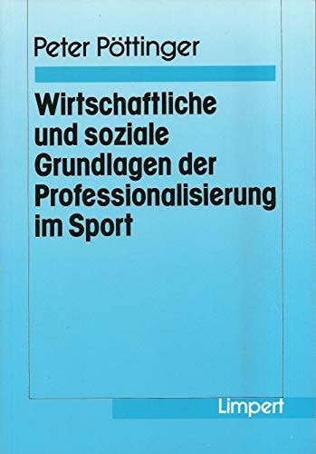 Wirtschaftliche und soziale Grundlagen der Professionalisierung im Sport