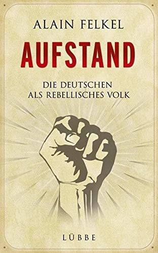 Aufstand: Die Deutschen als rebellisches Volk
