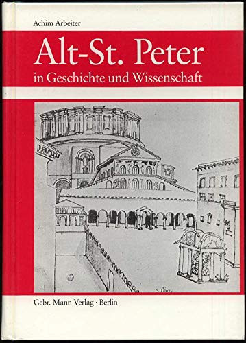 Alt-St. Peter in Geschichte und Wissenschaft: Abfolge der Bauten, Rekonstruktion, Architekturprogramm (German Edition)