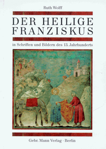 Der Heilige Franziskus: In Schriften und Bildern des 13. Jahrhunderts (German Edition)