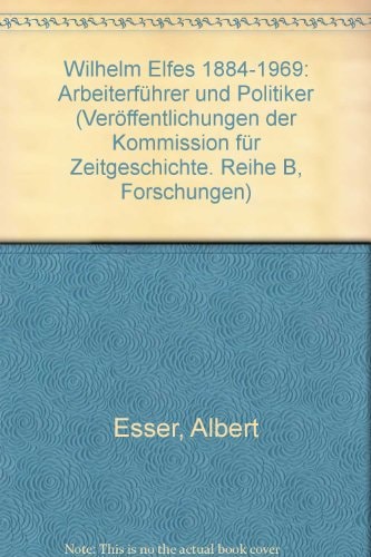 Wilhelm Elfes, 1884-1969: Arbeiterführer und Politiker (Veröffentlichungen der Kommission für Zeitgeschichte) (German Edition)