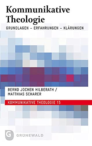 Kommunikative Theologie Grundlagen - Erfahrungen - Klärungen