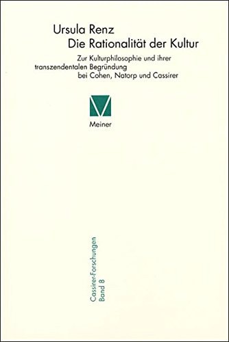 Die Rationalität der Kultur: Zur Kulturphilosophie und ihrer transzendentalen Begründung bei Cohen, Natorp und Cassirer (Cassirer-Forschungen 8) (German Edition)
