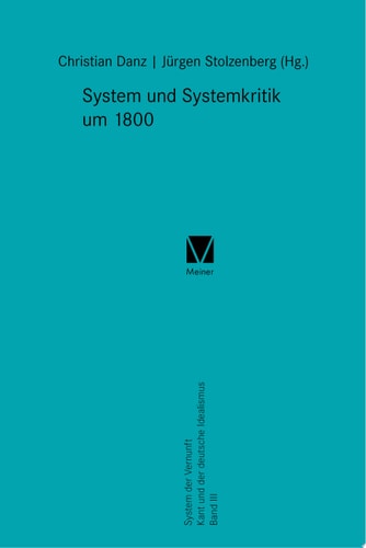System und Systemkritik um 1800 System der Vernunft. Kant und der deutsche Idealismus. Band III