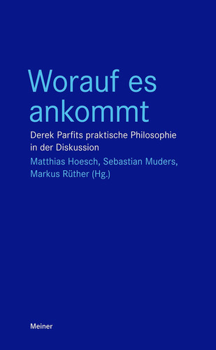 Worauf es ankommt - Derek Parfits praktische Philosophie in der Diskussion