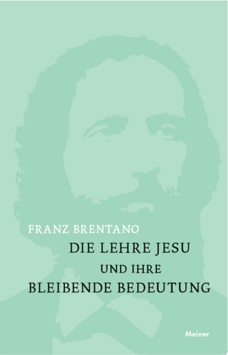 Die Lehre Jesu und ihre bleibende Bedeutung mit einem Anhange: Kurze Darstellung der christlichen Glaubenslehre