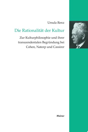 Die Rationalität der Kultur Zur Kulturphilosophie und ihrer transzendentalen Begründung bei Cohen, Natorp und Cassirer