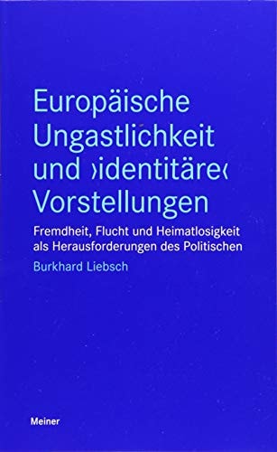 Europäische Ungastlichkeit und "identitäre" Vorstellungen Fremdheit, Flucht und Heimatlosigkeit als Herausforderungen des Politischen