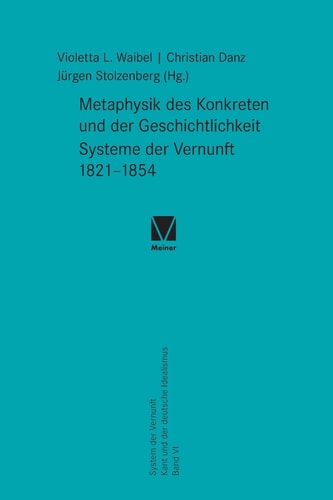 Metaphysik des Konkreten und der Geschichtlichkeit Systeme der Vernunft 1821-1854