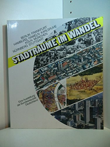 Stadträume im Wandel : eine Ausstellung der Bundesrepublik Deutschland ; 9 Städte zeigen ihre Raum-Konzepte ; Berlin, Frankfurt, Hamburg, Hameln, Karlsruhe, Köln, München, Nürnberg, Stuttgart