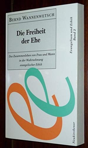 Die Freiheit der Ehe das Zusammenleben von Frau und Mann in der Wahrnehmung evangelischer Ethik