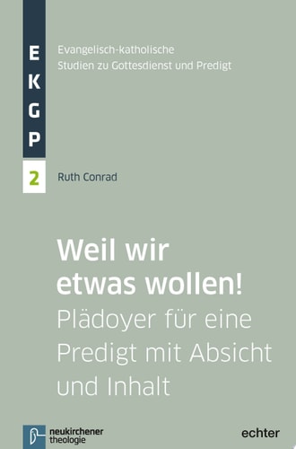 Weil wir etwas wollen! Plädoyer für eine Predigt mit Absicht und Inhalt