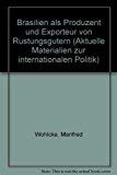 Brasilien als Produzent und Exporteur von Rüstungsgütern (Aktuelle Materialien zur internationalen Politik) (German Edition)