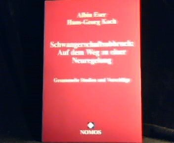 Schwangerschaftsabbruch auf dem Weg zu einer Neuregelung : gesammelte Studien und Vorschläge