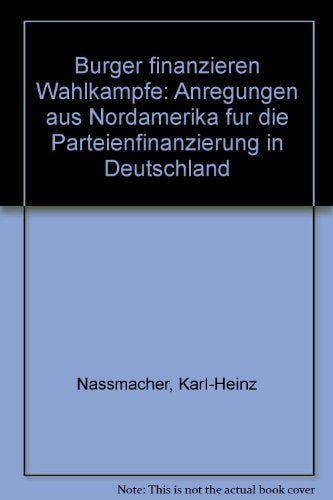 Bürger finanzieren Wahlkämpfe Anregungen aus Nordamerika für die Parteienfinanzierung in Deutschland