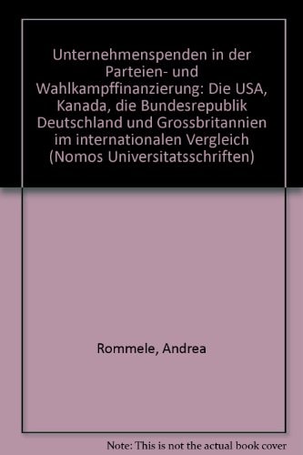 Unternehmenspenden in der Parteien- und Wahlkampffinanzierung die USA, Kanada, die Bundesrepublik Deutschland und Grossbritannien im internationalen Vergleich