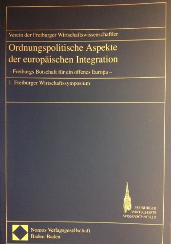 Ordnungspolitische Aspekte der europäischen Integration Freiburgs Botschaft für ein offenes Europa