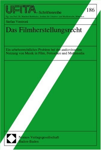 Das Filmherstellungsrecht ein urheberrechtliches Problem bei der audiovisuellen Nutzung von Musik in Film, Fernsehen und Multimedia