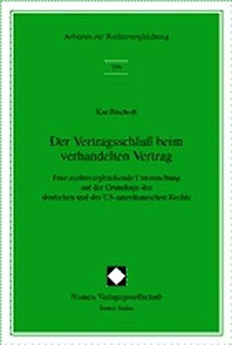 Der Vertragsschluss Beim Verhandelten Vertrag: Eine Rechtsvergleichende Untersuchung Auf Der Grundlage Des Deutschen Und Des Us-Amerikanischen Rechts (Arbeiten Zur Rechtsvergleichung) (German Edition)