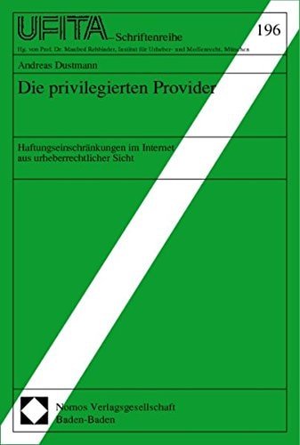 Die privilegierten Provider Haftungseinschränkungen im Internet aus urheberrechtlicher Sicht