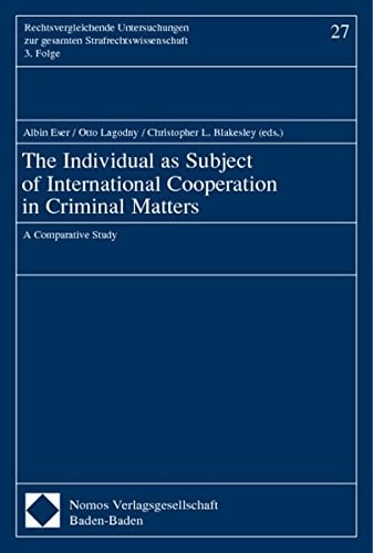 The Individual As Subject of International Cooperation in Criminal Matters: A Comparative Study (Rechtsvergleichende Untersuchungen Zur Gesamten Strafrechtswissenschaft)