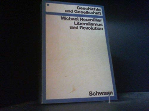 Liberalismus und Revolution. Das Problem der Revolution in der deutschen liberalen Geschichtsschreibung des 19. Jahrhunderts.