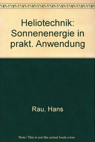 Heliotechnik: Sonnenenergie in prakt. Anwendung