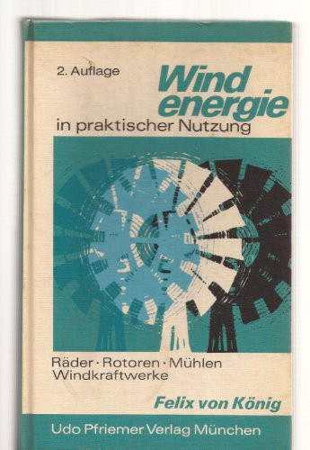 Windenergie in praktischer Nutzung: Räder, Rotoren, Mühlen, Windkraftwerke (German Edition)