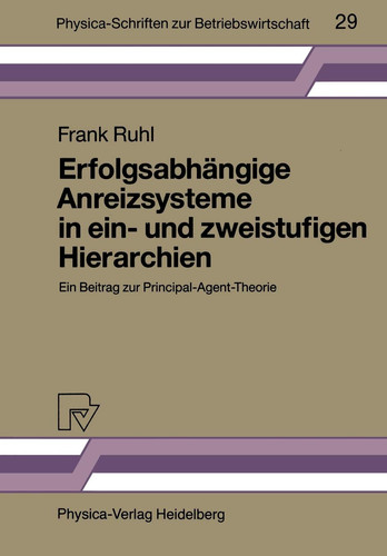 Erfolgsabhängige Anreizsysteme in ein- und zweistufigen Hierarchien Ein Beitrag zur Principal-Agent-Theorie