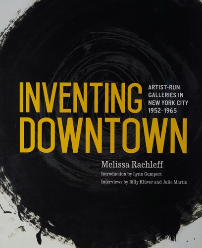 Inventing Downtown: Artist-Run Galleries in New York City, 1952-1965