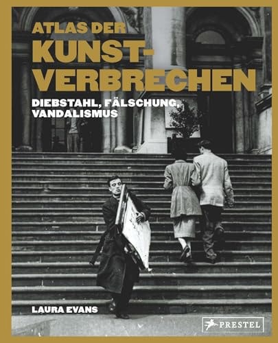 Atlas der Kunstverbrechen Diebstahl, Fälschung, Vandalismus