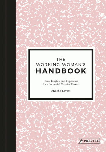The Working Woman's Handbook Ideas, Insights, and Inspiration for a Successful Creative Career