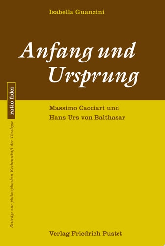 Anfang und Ursprung Massimo Cacciari und Hans Urs von Balthasar