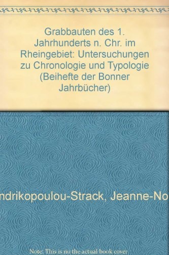 Grabbauten des 1. Jahrhunderts n. Chr. im Rheingebiet: Untersuchungen zu Chronologie und Typologie (Beihefte der Bonner Jahrbücher) (German Edition)