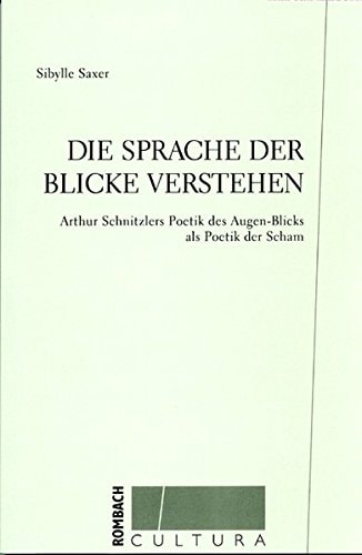 Die Sprache der Blicke verstehen Arthur Schnitzlers Poetik des Augen-Blicks als Poetik der Scham