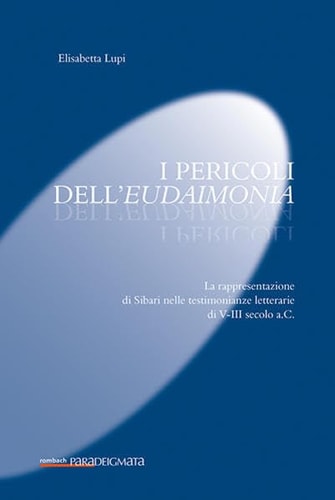 I pericoli dell'eudaimonia la rappresentazione di Sibari nelle testimonianze letterarie di V-III secolo a.C.