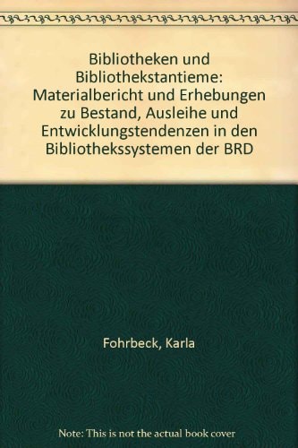 Bibliotheken und Bibliothekstantieme Materialbericht und Erhebungen zu Bestand, Ausleihe und Entwicklungstendenzen in den Bibliothekssystemen der BRD