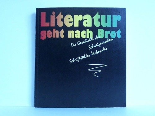Literatur geht nach Brot: Die Geschichte des Schweizerischen Schriftsteller-Verbandes (German Edition)
