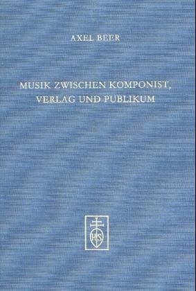 Musik zwischen Komponist, Verlag und Publikum: die Rahmenbedingungen des Musikschaffens in Deutschland im ersten Drittel des 19. Jahrhunderts