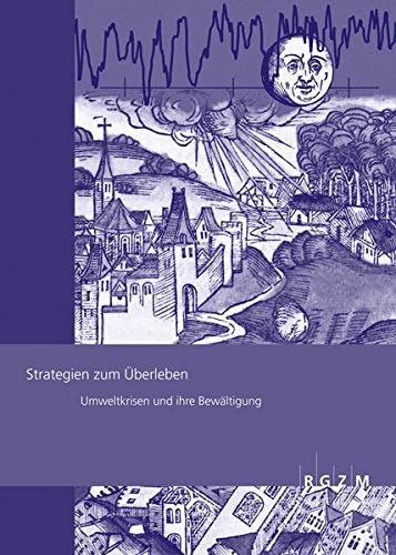 Strategien zum Überleben Umweltkrisen und ihre Bewältigung ; Tagung des Römisch-Germanischen Zentralmuseums, 19./20. September 2008