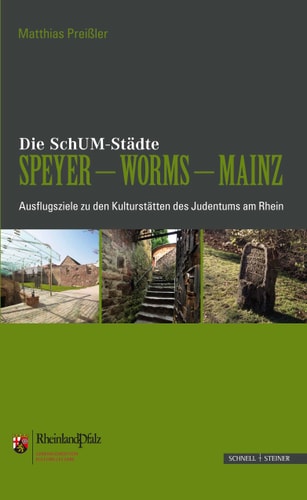 Die SchUM-Städte Speyer - Worms - Mainz Ausflugsziele zu den Kulturstätten des Judentums am Rhein